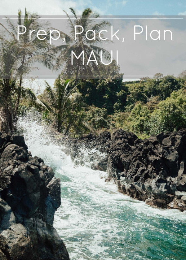 Maui - Prep, Pack, Plan